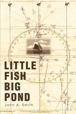 Little Fish Big Pond by John a. Smith