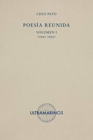 Poesía reunida. Volumen 1 (1991-1995) by Chus Pato, Ana Gorría