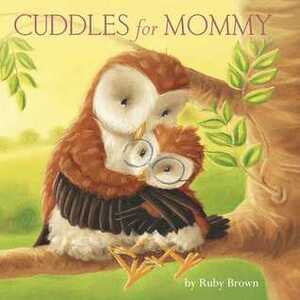 Cuddles for Mommy by Ruby Brown, Tina Macnaughton