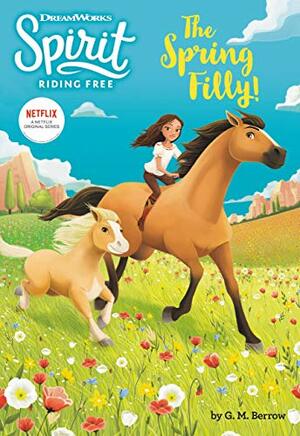Spirit Riding Free: The Spring Filly! by G.M. Berrow