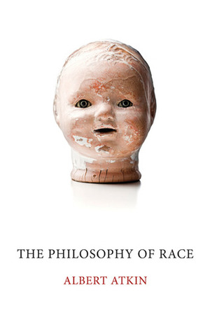 The Philosophy of Race by Albert Atkin