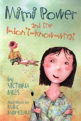 Mimi Power and the I-Don't-Know-What by Victoria Miles