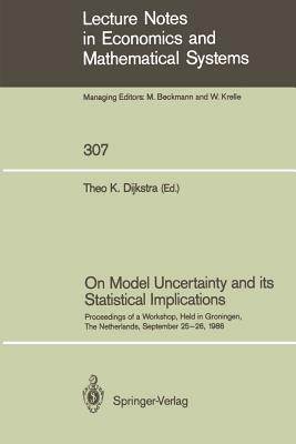 On Model Uncertainty and Its Statistical Implications: Proceedings of a Workshop, Held in Groningen, the Netherlands, September 25-26, 1986 by 