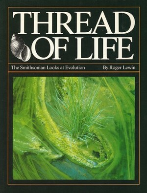 Thread of Life: The Smithsonian Looks at Evolution by Roger Lewin
