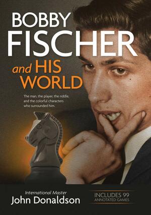 Bobby Fischer and His World by John Donaldson