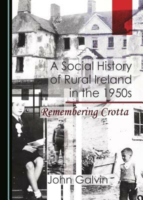 A Social History of Rural Ireland in the 1950s: Remembering Crotta by John Galvin