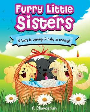 Furry Little Sisters: A baby is coming! A baby is coming!! by Alejandro Chamberlain