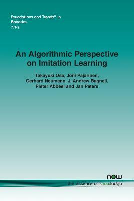 An Algorithmic Perspective on Imitation Learning by Takayuki Osa, Joni Pajarinen, Gerhard Neumann