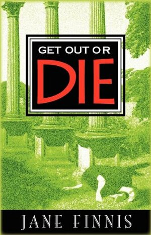 Get Out or Die by Jane Finnis