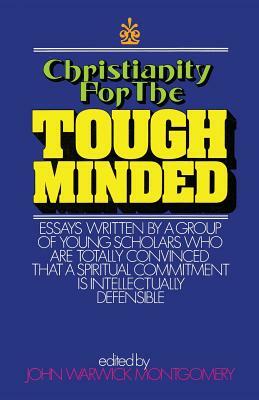 Christianity for the Tough Minded by John Warwick Montgomery