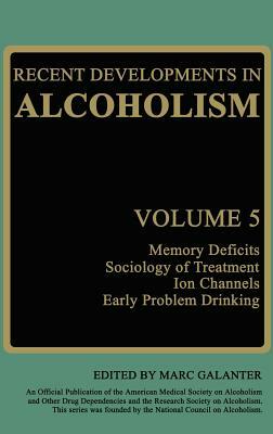 Recent Developments in Alcoholism: Memory Deficits Sociology of Treatment Ion Channels Early Problem Drinking by 