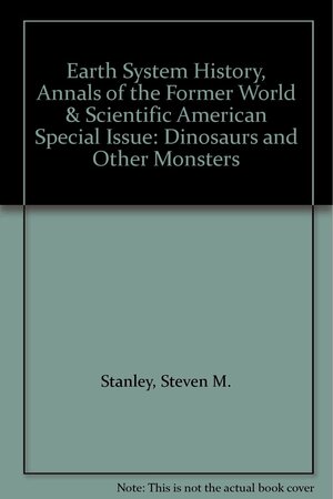 Earth System History, Annals Of The Former World & Scientific American Special Issue: Dinosaurs And Other Monsters by John McPhee, Steven M. Stanley