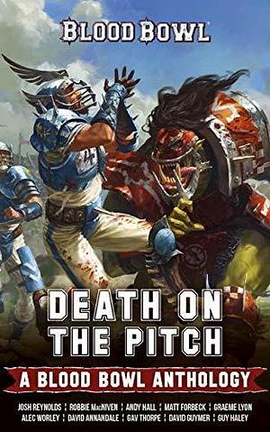 Death on the Pitch: A Blood Bowl Anthology by Robbie MacNiven, Joshua Reynolds, Joshua Reynolds, Andy Hall