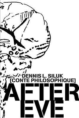 After Eve: [Conte Philosophique] by Dennis L. Siluk