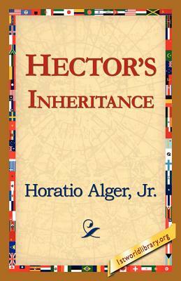 Hector's Inheritance by Horatio Alger, Jr. Horatio Alger Jr. Horatio, Alger Jr. Horatio