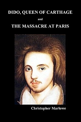 Dido Queen of Carthage and Massacre at Paris (Paperback) by Christopher Marlowe