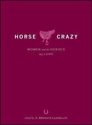 Horse Crazy: Women and the Horses They Love by A. Bronwyn Llewellyn