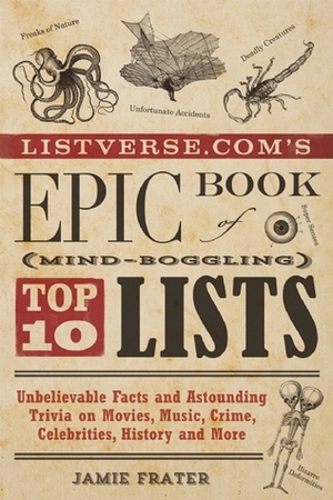 epic book of top 10 lists unbelievable facts and astounding trivia on movies,music,crim,celebrities,history and more by Jamie Frater