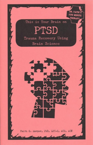 This Is Your Brain on PTSD: Trauma Recovery Using Brain Science by Faith G. Harper