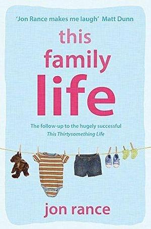 This Family Life: The ultimate comedy about surviving the first year of parenthood! by Jon Rance, Jon Rance