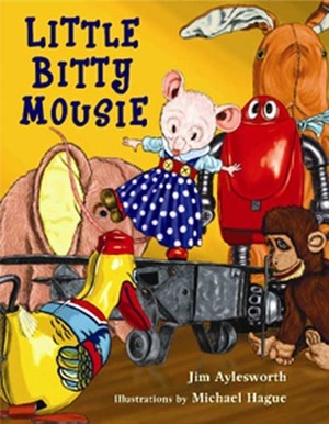 Little Bitty Mousie by Michael Hague, Jim Aylesworth