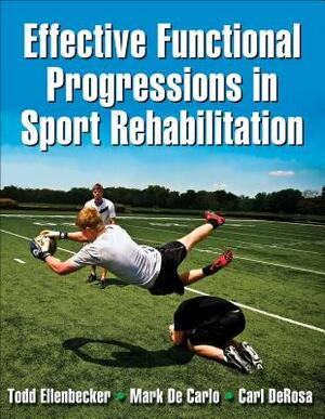 Effective Functional Progressions in Sport Rehabilitation [With Access Code] by Mark De Carlo, Todd S. Ellenbecker, Carl DeRosa