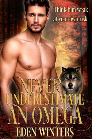 Never Underestimate an Omega by Eden Winters