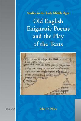 Old English Enigmatic Poems and the Play of the Texts by John D. Niles