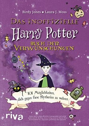 Das inoffizielle Harry-Potter-Buch der Verwünschungen: 101 Möglichkeiten, dich gegen fiese Slytherins zu wehren by Birdy Jones, Laura J. Moss