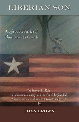 Liberian Son: A life in the Service of Christ and His Church by Joan Brown