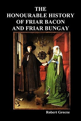 The Honourable Historie of Friar Bacon and Friar Bungay by Robert Greene