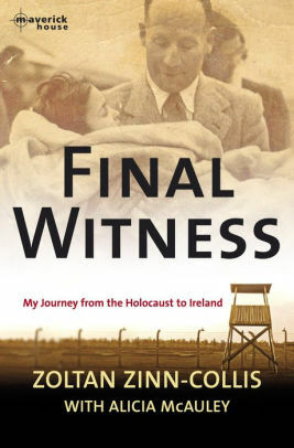 Final Witness: My journey from the holocaust to Ireland by Alicia McAuley, Zoltan Zinn-Collis