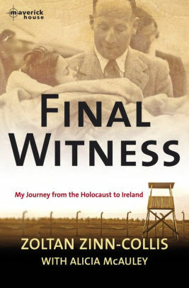 Final Witness: My journey from the holocaust to Ireland by Zoltan Zinn-Collis, Alicia McAuley