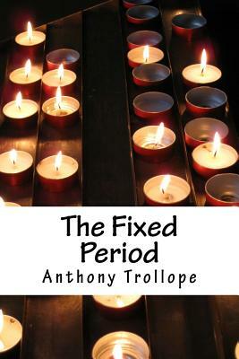 The Fixed Period by Anthony Trollope