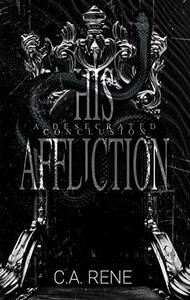 His Affliction: A Desecrated Conclusion by C.A. Rene