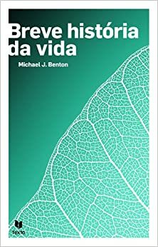 Breve História da Vida by Michael J. Benton