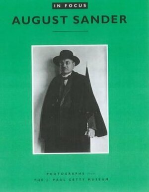 In Focus: August Sander: Photographs from the J. Paul Getty Museum by Claudia Bohn-Spector