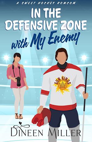 In The Defensive Zone With My Enemy by Dineen Miller