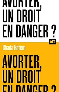 Avorter, un droit en danger ? / Collection ALT by Ghada Hatem