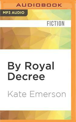 By Royal Decree by Kate Emerson