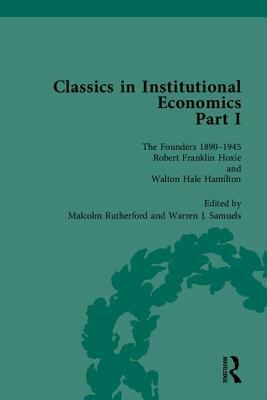 Classics in Institutional Economics, Part I: The Founders - Key Texts, 1890-1945 by Warren J. Samuels