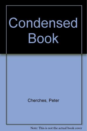 Condensed Book by Peter Cherches