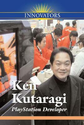 Ken Kutaragi: PlayStation Developer by Katy S. Duffield