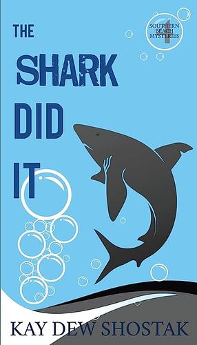 The Shark Did It by Kay Dew Shostak