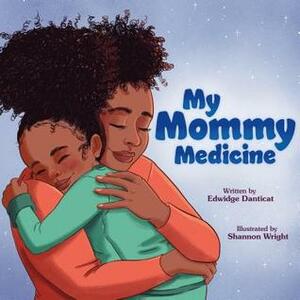 My Mommy Medicine by Shannon Wright, Edwidge Danticat