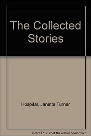 Collected Stories by Janette Turner Hospital