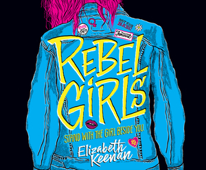 Rebel Girls by Elizabeth Keenan