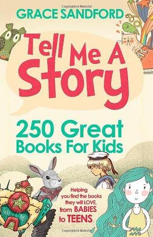 Tell Me a Story: 250 Great Books for Kids by Grace Sandford