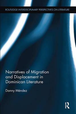 Narratives of Migration and Displacement in Dominican Literature by Danny Méndez