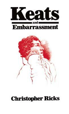 Keats and Embarrassment by Christopher Ricks